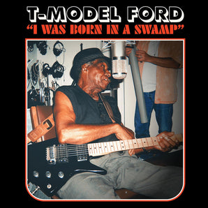 T-Model Ford - I Was Born In A Swamp (CLEAR RED VINYL)