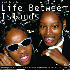 Soul Jazz Records presents - Life Between Islands - Soundsystem Culture: Black Musical Expression in the UK 1973-2006 2LP