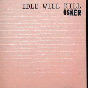 Osker - Idle Will Kill LP