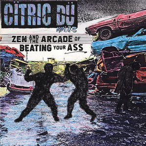 Citric Dummies - Zen And The Arcade Of Beating Your Ass LP
