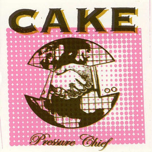 Cake - Pressure Chief CD