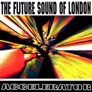 The Future Sound Of London - Accelerator
