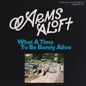 Arms Aloft - What A Time To Be Barely Alive CD