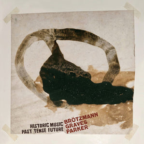 Brotzmann/Graves/Parker - Historic Music Past Tense Future