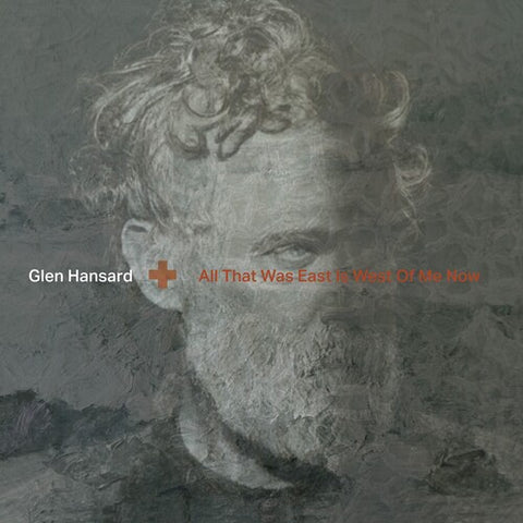 Glen Hansard - All That Was East Is West Of Me Now LP