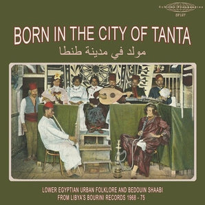 Various Artists - Born In The City Of Tanta - Lower Egyptian Urban Folklore And Bedouin Shaabi From Libya's Bourini Records 1968-75 LP