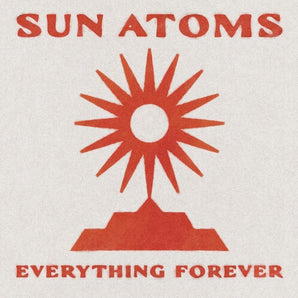 Sun Atoms - Everything Forever LP (red vinyl)
