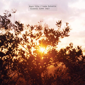 Kurt Vile & Luke Roberts  - Classic Love 12" EP