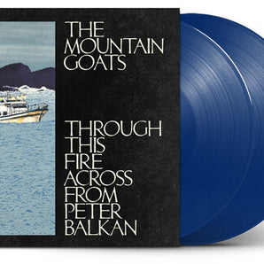 The Mountain Goats - Through The Fire Across From Peter Balkan 2LP (Indie Exclusive, Blue Vinyl)