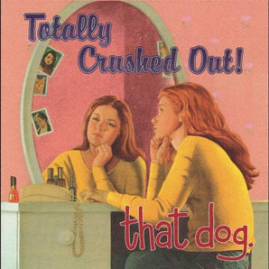 That Dog - Totally Crushed Out!: 25th Anniversary LP