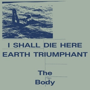The Body - I Shall Die Here / Earth Triumphant LP (White Vinyl)