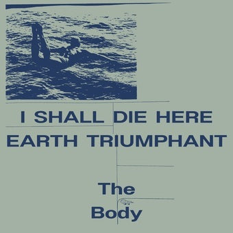 The Body - I Shall Die Hard / Earth Triumphant LP (White Vinyl)