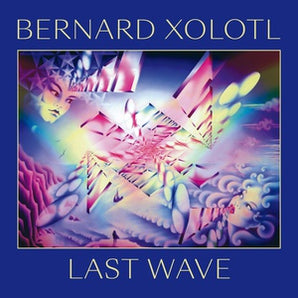 Bernard Xolotl - Last Wave LP