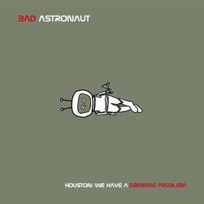 Bad Astronaut - Houston: We Have A Drinking Problem 2LP