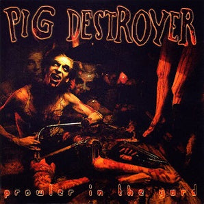Pig Destroyer - Prowler In The Yard CD