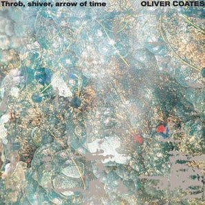 Oliver Coates - Throb, Shiver, Arrow Of Time LP