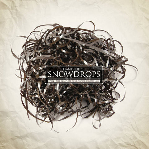 Handful Of Snowdrops - 1984: The Complete Four-Track Recordings